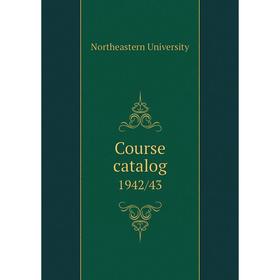 

Книга Course catalog 1942/43. Northeastern University