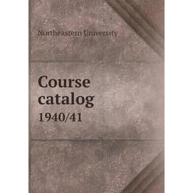 

Книга Course catalog 1940/41. Northeastern University