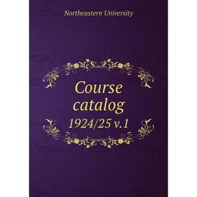 

Книга Course catalog 1924/25 v.1. Northeastern University