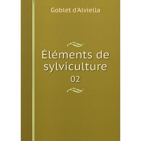 

Книга Éléments de sylviculture 02. Goblet d'Alviella