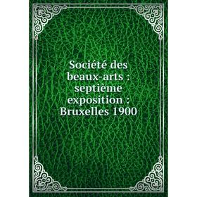 

Книга Société des beaux-arts: septième exposition: Bruxelles 1900