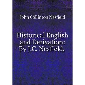

Книга Historical English and Derivation: By J.C. Nesfield,. John Collinson Nesfield