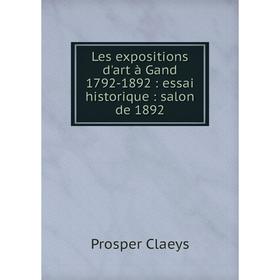 

Книга Les expositions d'art à Gand 1792-1892: essai historique: salon de 1892