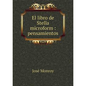 

Книга El libro de Stella microform: pensamientos. José Monroy