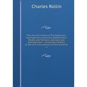 

Книга The ancient history of the Egyptians, Carthaginians, Assyrians, Babylonians, Medes and Persians, Grecians and Macedonians: including a History o