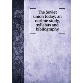 

Книга The Soviet union today; an outline study, syllabus and bibliography