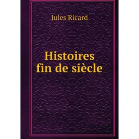 

Книга Histoires fin de siècle. Jules Ricard