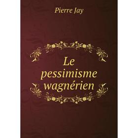 

Книга Le pessimisme wagnérien