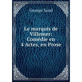 

Книга Le marquis de Villemer: Comédie en 4 Actes, en Prose