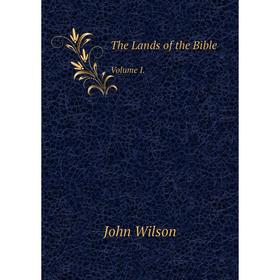 

Книга The Lands of the Bible Volume I. John Wilson