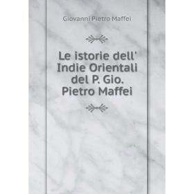 

Книга Le istorie dell' Indie Orientali del P Gio Pietro Maffei
