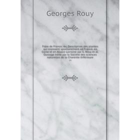 

Книга Flore de France; ou, Description des plantes qui croissent spontanément en France, en Corse et en Alsace-Lorraine par G. Rouy et al. Ouvrage édi