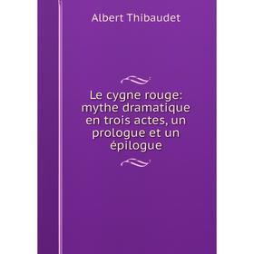 

Книга Le cygne rouge: mythe dramatique en trois actes, un prologue et un épilogue