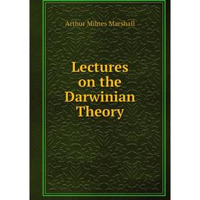 

Книга Lectures on the Darwinian Theory