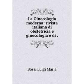 

Книга La Ginecologia moderna: rivista italiana di obstetricia e ginecologia e di.