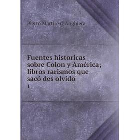

Книга Fuentes historicas sobre Colon y América; libros rarismos que sacó des olvido 1. Pietro Martire d' Anghiera