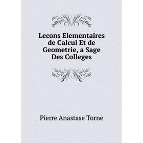 

Книга Lecons Elementaires de Calcul Et de Geometrie, a Sage Des Colleges