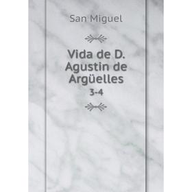 

Книга Vida de D. Agustin de Argüelles 3-4. San Miguel