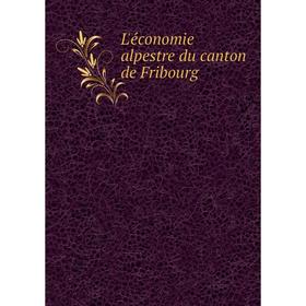 

Книга L'économie alpestre du canton de Fribourg