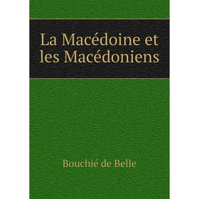 

Книга La Macédoine et les Macédoniens