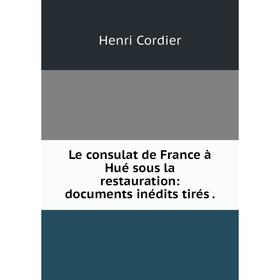 

Книга Le consulat de France à Hué sous la restauration: documents inédits tirés