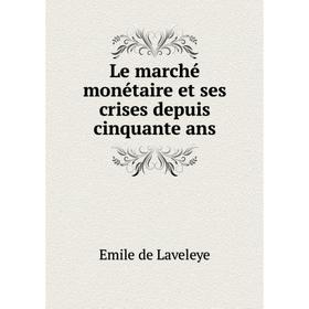 

Книга Le marché monétaire et ses crises depuis cinquante ans