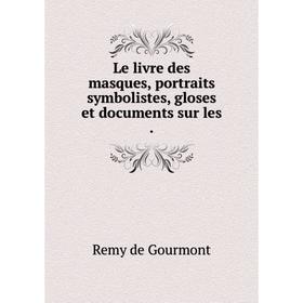 

Книга Le livre des masques, portraits symbolistes, gloses et documents sur les