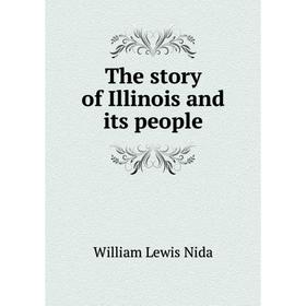 

Книга The story of Illinois and its people. William Lewis Nida