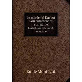 

Книга Le maréchal Davout: Son caractère et son génieLa duchesse et le duc de Newcastle