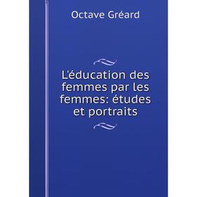 

Книга L'éducation des femmes par les femmes: études et portraits