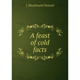 

Книга A feast of cold facts. I. MacDonald Demuth