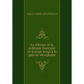 

Книга La réforme et la politique française en Europe jusqu'à la paix de Westphalie