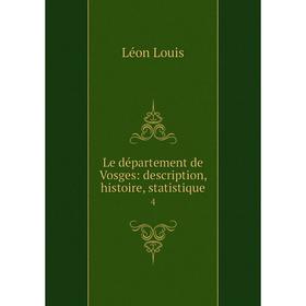 

Книга Le département de Vosges: description, histoire, statistique4