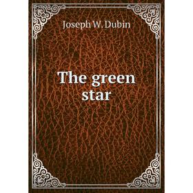 

Книга The green star. Joseph W. Dubin