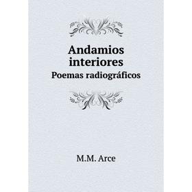 

Книга Andamios interiores Poemas radiográficos. M.M. Arce