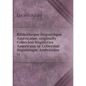 

Книга Bibliothèque linguistique Américaine, originally Coleccion lingüística Americana or Collection linguistique Américaine 12. Lucien Adam