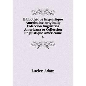 

Книга Bibliothèque linguistique Américaine, originally Coleccion lingüística Americana or Collection linguistique Américaine 22. Lucien Adam