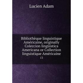 

Книга Bibliothèque linguistique Américaine, originally Coleccion lingüística Americana or Collection linguistique Américaine 13. Lucien Adam