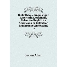 

Книга Bibliothèque linguistique Américaine, originally Coleccion lingüística Americana or Collection linguistique Américaine 19. Lucien Adam