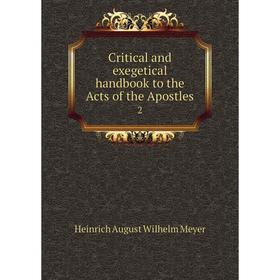 

Книга Critical and exegetical handbook to the Acts of the Apostles 2. Heinrich August Wilhelm Meyer