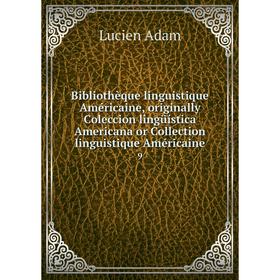 

Книга Bibliothèque linguistique Américaine, originally Coleccion lingüística Americana or Collection linguistique Américaine 9. Lucien Adam