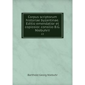 

Книга Corpus scriptorum historiae byzantinae. Editio emendatior et copiosior. consilio B.G. Niebuhrii 22. Barthold Georg Niebuhr