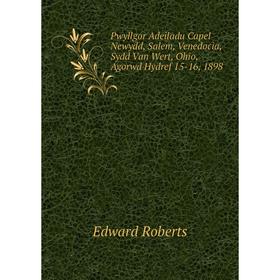 

Книга Pwyllgor Adeiladu Capel Newydd, Salem, Venedocia, Sydd Van Wert, Ohio, Agorwd Hydref 15-16, 1898. Edward Roberts