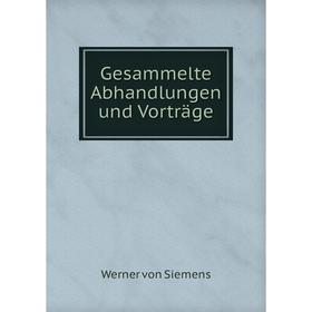 

Книга Gesammelte Abhandlungen und Vorträge. Werner von Siemens