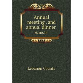 

Книга Annual meeting. and annual dinner 6, no. 14. Lebanon County
