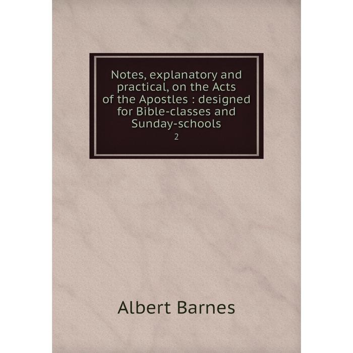 фото Книга notes, explanatory and practical, on the acts of the apostles: designed for bible-classes and sunday-schools 2 nobel press