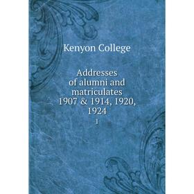 

Книга Addresses of alumni and matriculates 1907 & 1914, 1920, 1924 1. Kenyon College