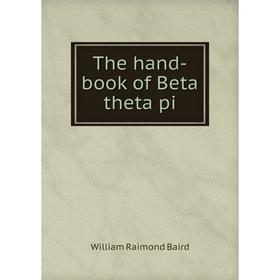 

Книга The hand-book of Beta theta pi. William Raimond Baird