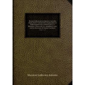 

Книга Rerum italicarum scriptores; raccolta degli storici italiani dal cinquecento al millecinquecento ordinata da L.A. Muratori. Nuova ed. riv. ampli