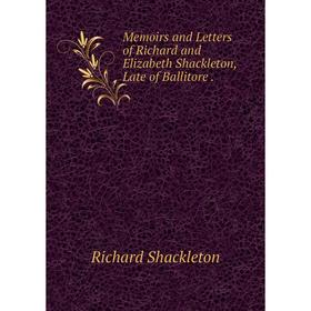 

Книга Memoirs and Letters of Richard and Elizabeth Shackleton, Late of Ballitore